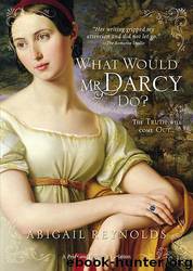What Would Mr. Darcy Do by Abigail Reynolds