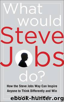 What Would Steve Jobs Do? How the Steve Jobs Way Can Inspire Anyone to Think Differently and Win by Sander Peter