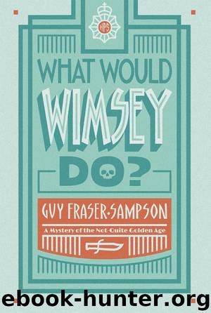 What Would Wimsey Do? by Guy Fraser-Sampson