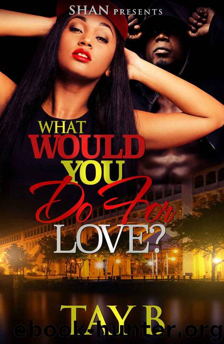 What Would You Do for Love? by Tay B