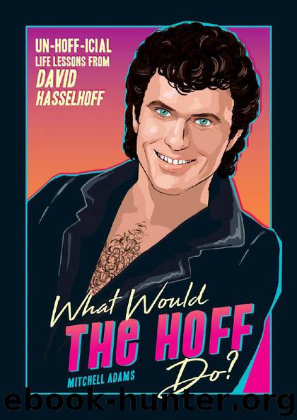 What Would the Hoff Do? by Mitchell Adams