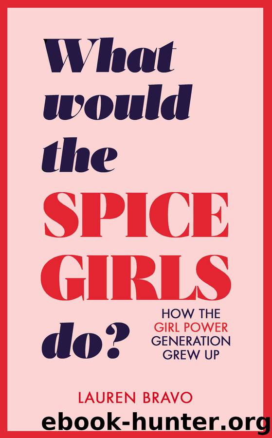 What Would the Spice Girls Do?: How the Girl Power Generation Grew Up by Lauren Bravo
