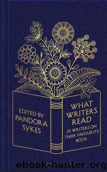What Writers Read: 35 Writers on their Favourite Book by Pandora Sykes