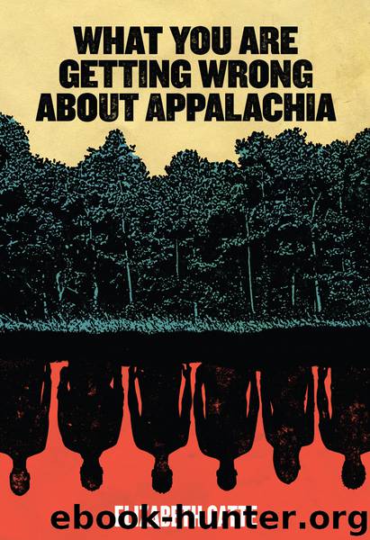 What You Are Getting Wrong About Appalachia by Elizabeth Catte