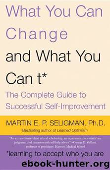 What You Can Change . . . And What You Can't*: The Complete Guide to Successful Self-Improvement by Martin E. Seligman