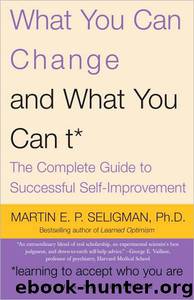 What You Can Change ... And What You Can't* by Martin E. P. Seligman