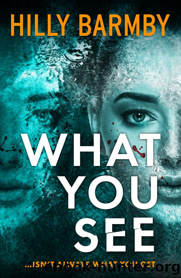 What You See: A completely gripping, page-turning psychological thriller by Hilly Barmby