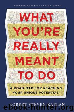 What You're Really Meant to Do: A Road Map for Reaching Your Unique Potential by Robert Steven Kaplan