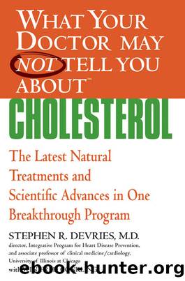 What Your Doctor May Not Tell You About Cholesterol by Stephen R. Devries & Winifred Conkling