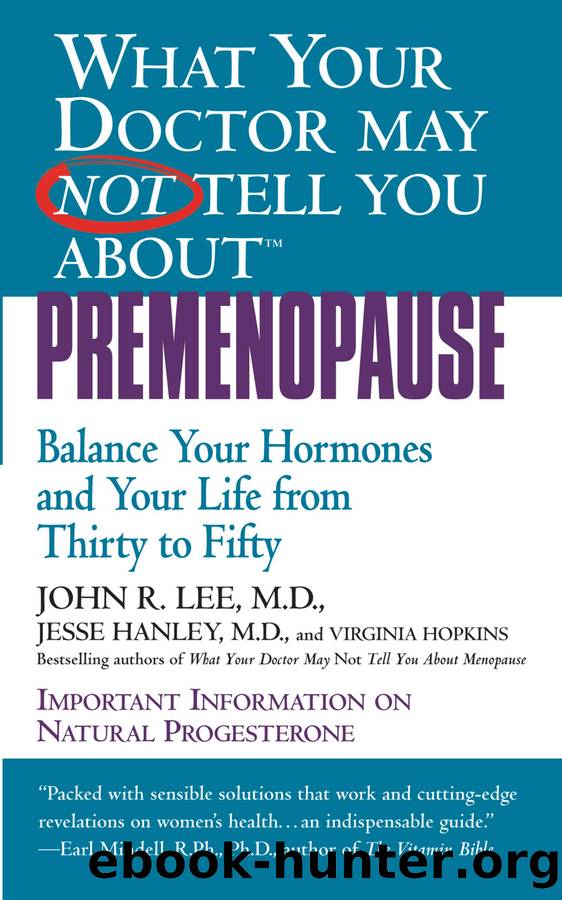 What Your Doctor May Not Tell You About Premenopause by John R. Lee & Jesse Hanley & Virginia Hopkins