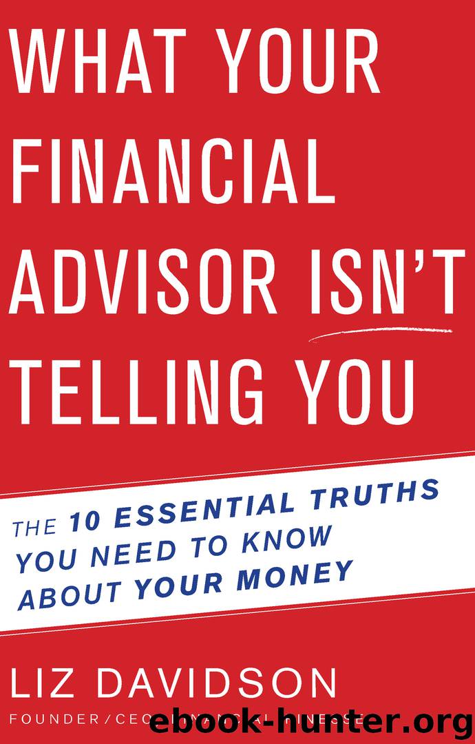 What Your Financial Advisor Isn't Telling You : The 10 Essential Truths You Need to Know About Your Money (9780544633346) by Davidson Liz