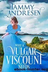 What a Vulgar Viscount Needs by Tammy Andresen