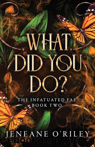 What did you do? (Infatuated fae Book 2) by Jeneane O'Riley