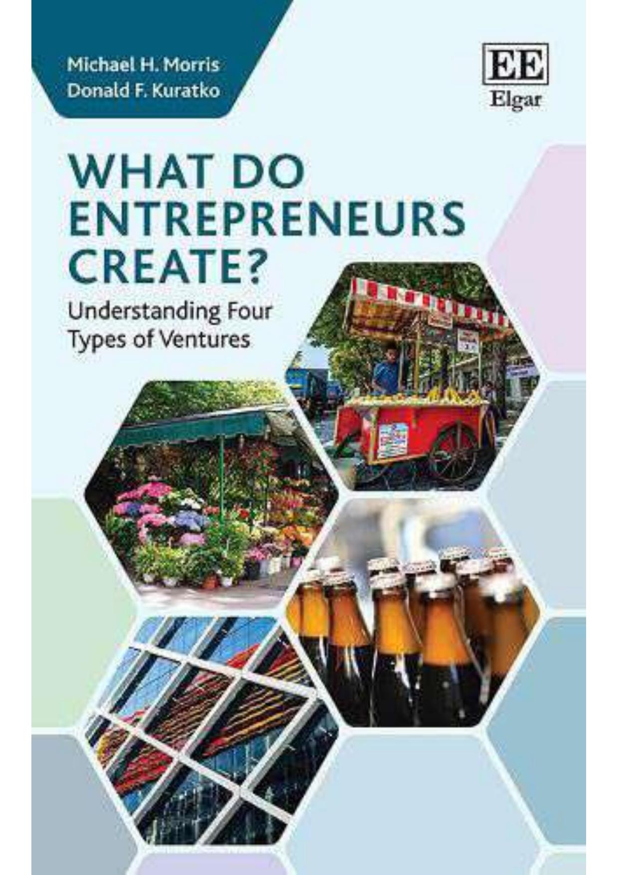 What do Entrepreneurs Create?: Understanding Four Types of Ventures by Michael H. Morris Donald F. Kuratko