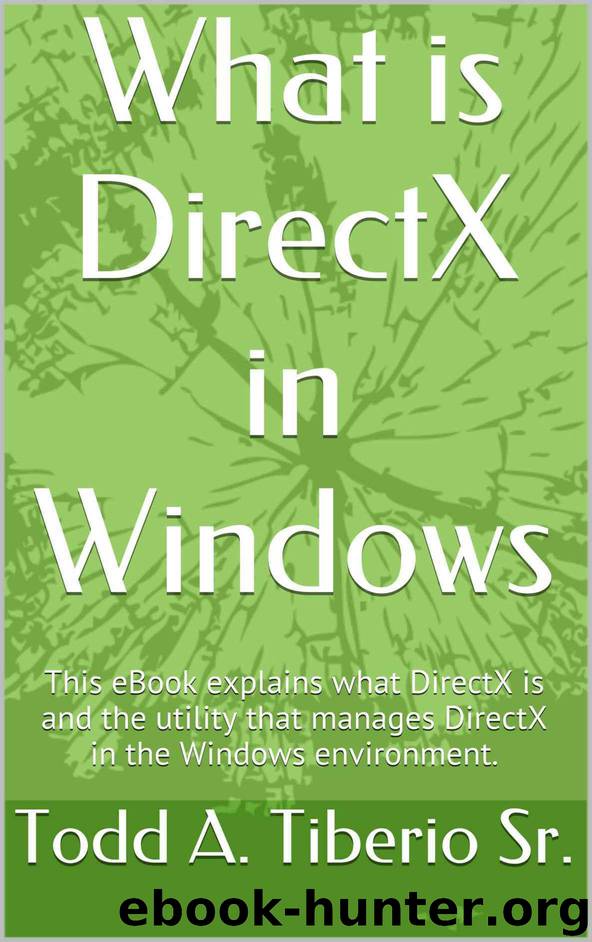 What is DirectX in Windows: This eBook explains what DirectX is and the utility that manages DirectX in the Windows environment. (PC Technology 9) by Tiberio Sr. Todd A