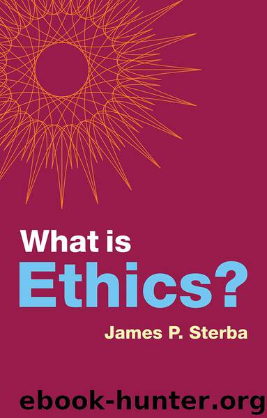 What is Ethics? by James P. Sterba