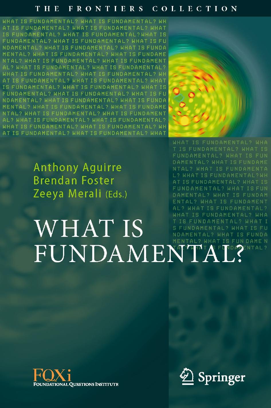 What is Fundamental? (The Frontiers Collection) by Anthony Aguirre (editor) Brendan Foster (editor) Zeeya Merali (editor)
