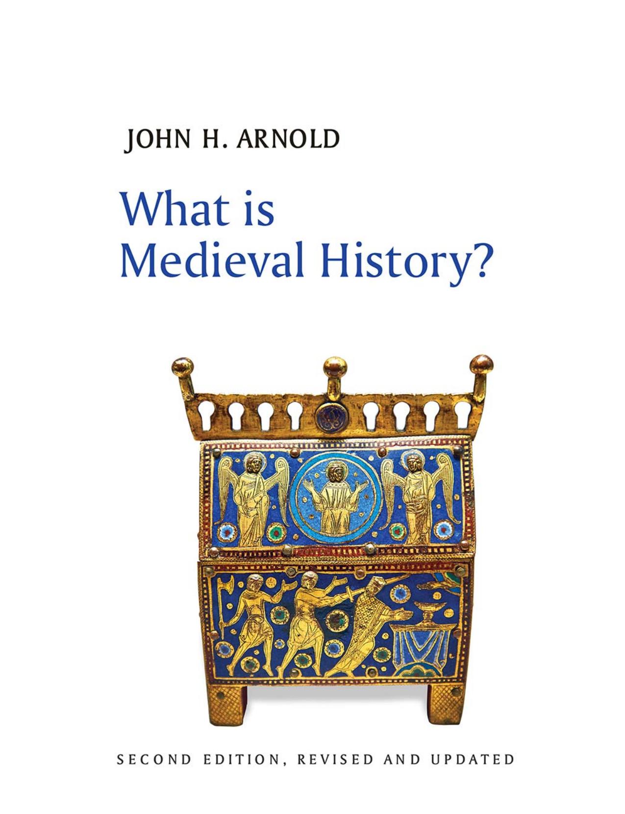 What is Medieval History? by John H. Arnold; Professor of Medieval History John H Arnold