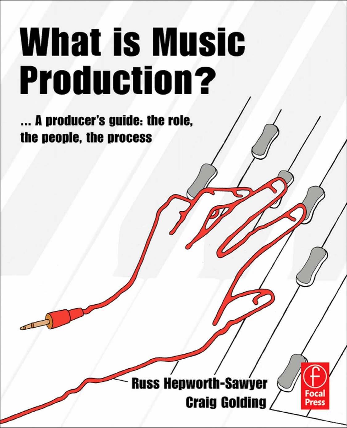 What is Music Production?: a producers guide, the role, the people, the process by Russ Hepworth-Sawyer Craig Golding