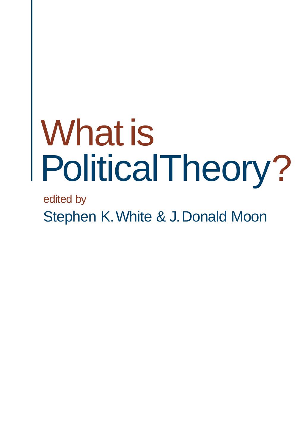 What is Political Theory? by Stephen K White J Donald Moon