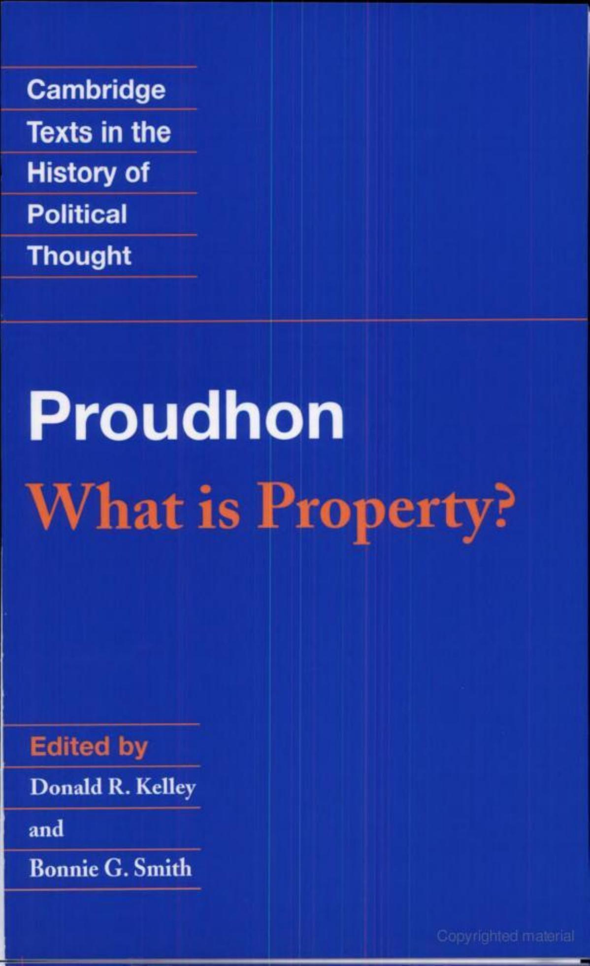 What is Property by Pierre-Joseph Proudhon Donald R. Kelley Bonnie G. Smith