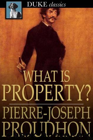 What is Property? by Pierre-Joseph Proudhon