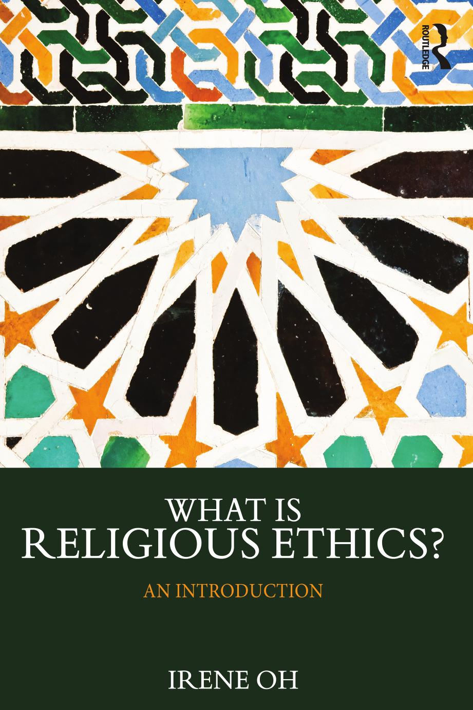 What is Religious Ethics?: An Introduction by Irene Oh