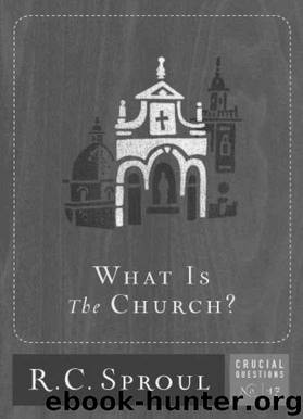 What is The Church? by R. C. Sproul