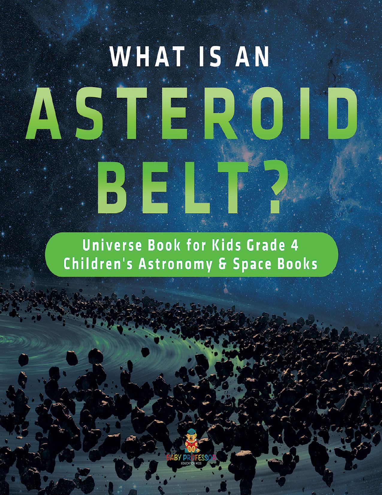 What is an Asteroid Belt? | Universe Book for Kids Grade 4 | Children's Astronomy & Space Books by Baby Professor