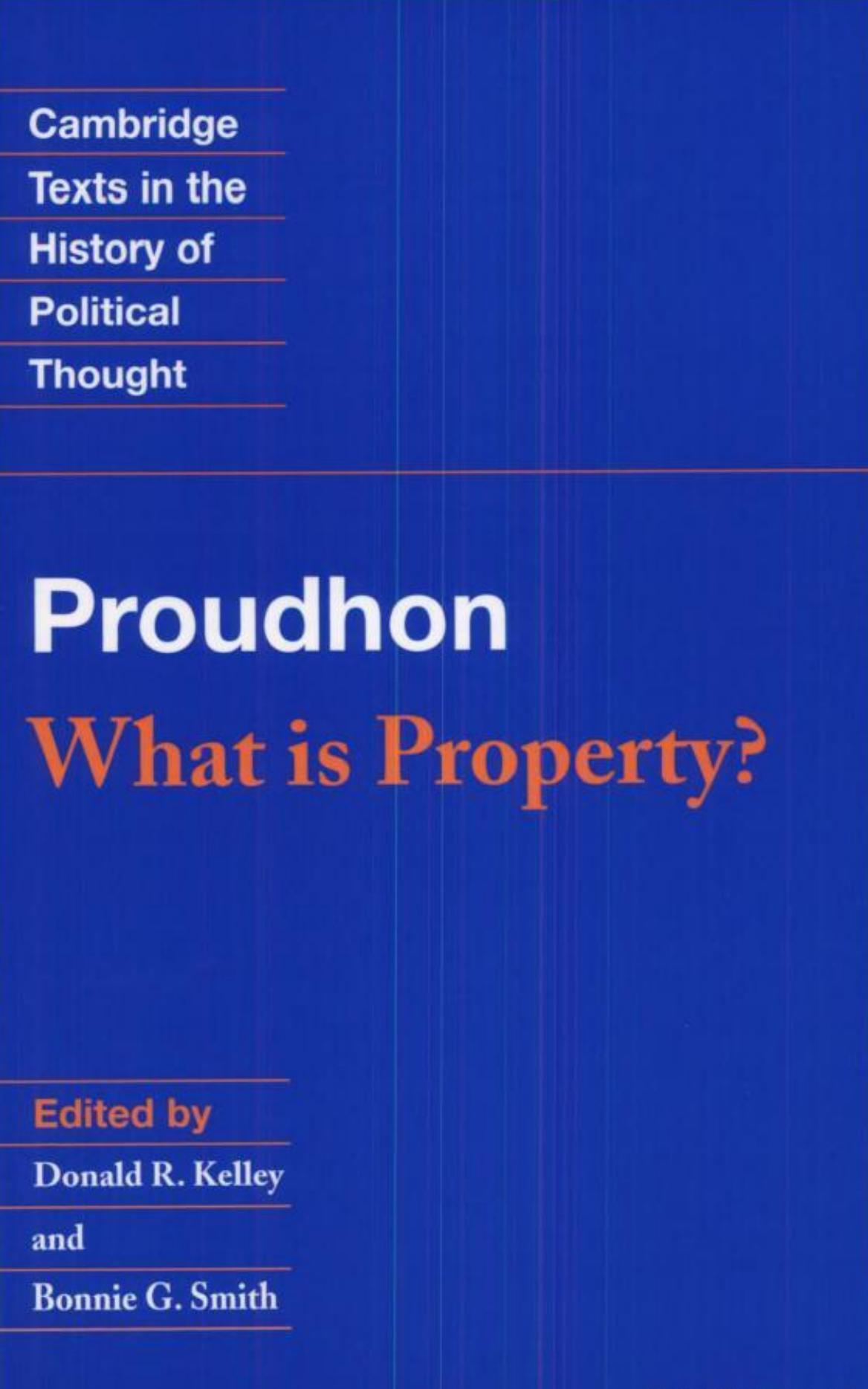 What is property? by By Pierre-Joseph Proudhon Donald R. Kelley Bonnie G. Smith