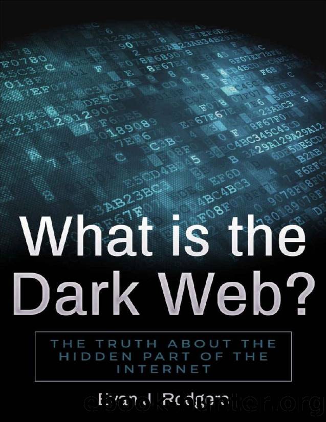 What is the Dark Web?: The truth about the hidden part of the internet by Evan J. Rodgers