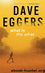 What is the What: The Autobiography of Valentino Achak Deng (2006) by Dave Eggers