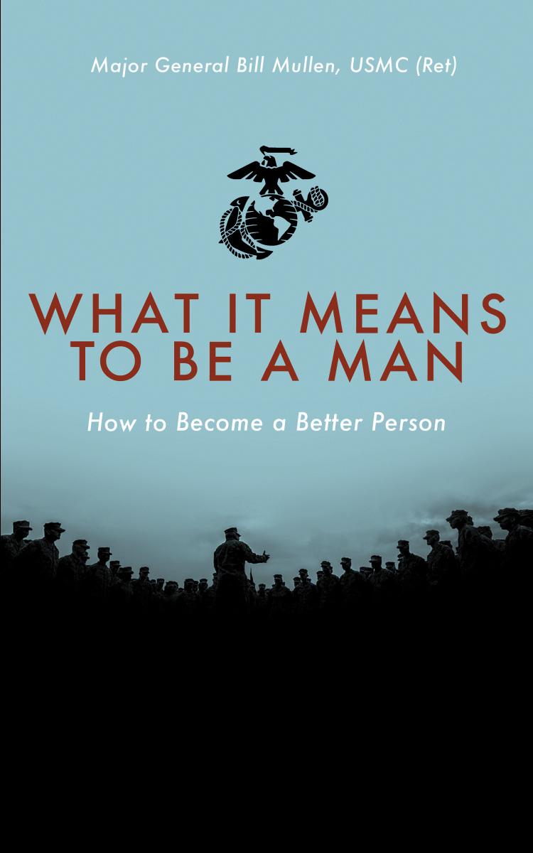 What it means to be a man: how to become a better person by Bill Mullen