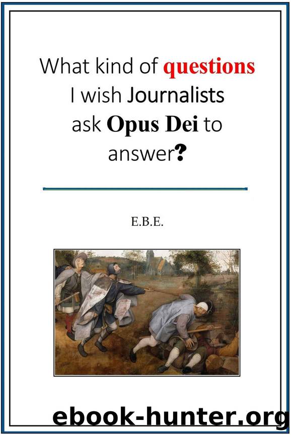 What kind of questions I wish Journalists ask Opus Dei to answer? by Ebe