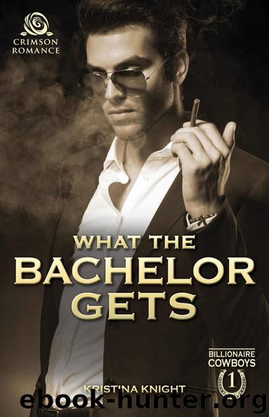 What the Bachelor Gets (Billionaire Cowboys) by Kristina Knight