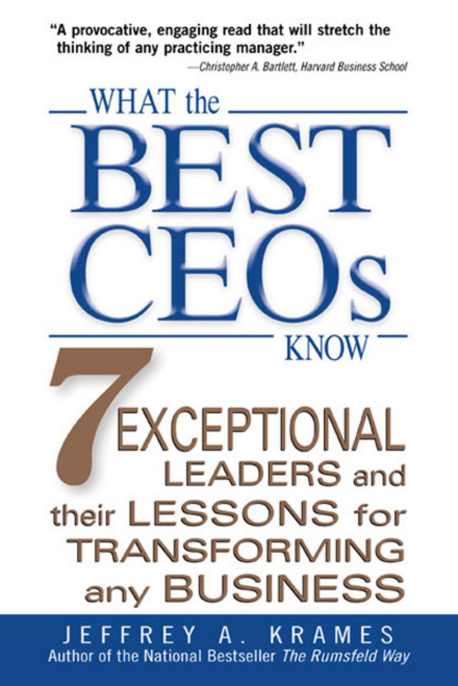 What the Best CEOs Know : 7 Exceptional Leaders and Their Lessons for Transforming any Business by Jeffrey Krames