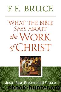 What the Bible Says About the Work of Christ by F.F. Bruce