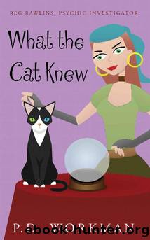 What the Cat Knew (Reg Rawlins, Psychic Detective Book 1) by P.D. Workman
