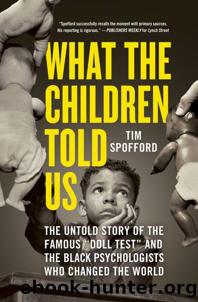 What the Children Told Us: The Untold Story of the Famous "Doll Test" and the Black Psychologists Who Changed the World by Tim Spofford