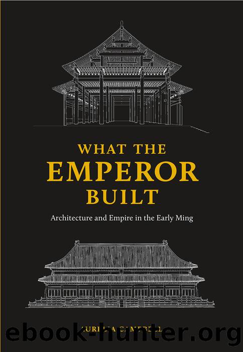 What the Emperor Built: Architecture and Empire in the Early Ming by Aurelia Campbell