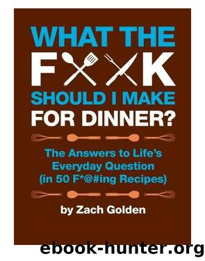 What the F*@# Should I Make for Dinner? by Zach Golden