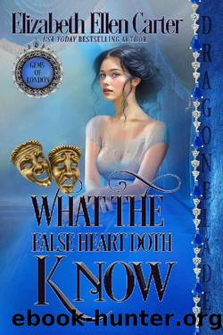 What the False Heart Doth Know by Elizabeth Ellen Carter