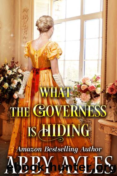 What the Governess is Hiding: A Clean & Sweet Regency Historical Romance Novel by Abby Ayles & Starfall Publications