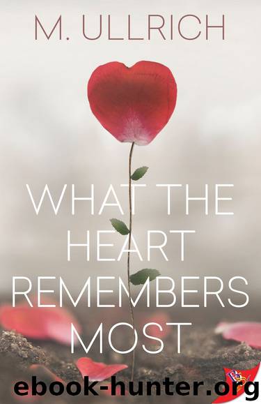 What the Heart Remembers Most by M. Ullrich