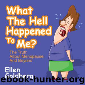 What the Hell Happened to Me?: The Truth About Menopause and Beyond by Ellen Goldberg