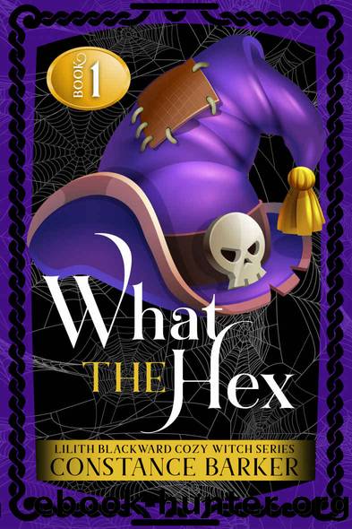 What the Hex (Lilith Blackward Cozy Witch Series Book 1) by Constance Barker