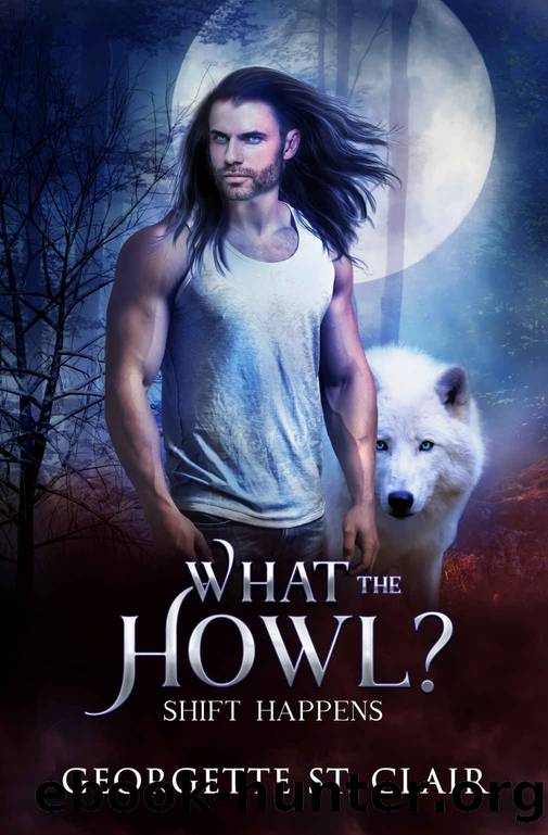What the Howl? (Shift Happens Book 1) by Georgette St. Clair