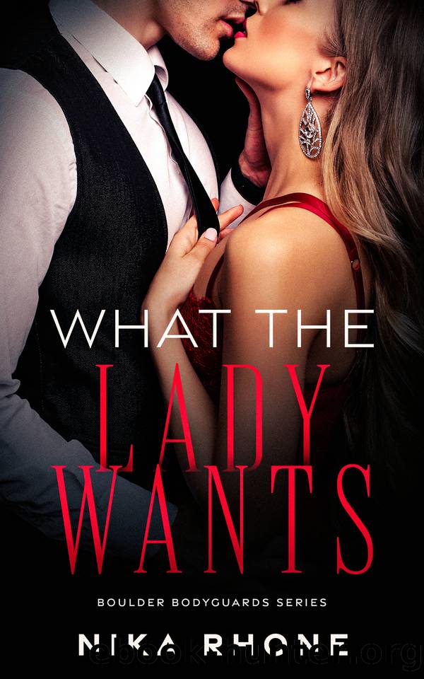 What the Lady Wants: A Steamy Forbidden Love Romantic Suspense (Boulder Bodyguards Book 1) by Rhone Nika