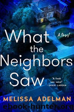 What the Neighbors Saw by Melissa Adelman