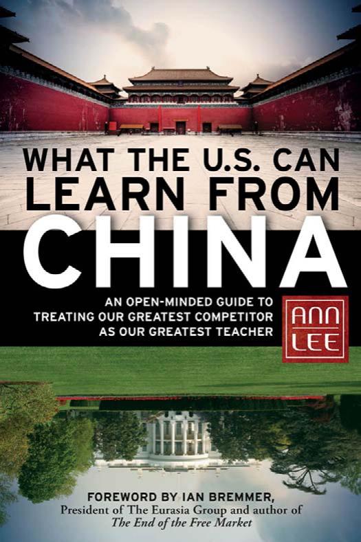What the U.S. Can Learn from China: An Open-Minded Guide to Treating Our Greatest Competitor as Our Greatest Teacher by Ann Lee